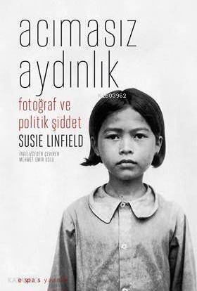 Acımasız Aydınlık; Fotoğraf ve Politik Şiddet - 1