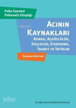 Acının Kaynakları; Korku, Açgözlülük, Suçluluk, Kandırma, İhanet ve İntikam - 1