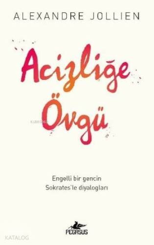 Acizliğe Övgü; Engelli Bir Gencin Sokrates'le Diyalogları - 1