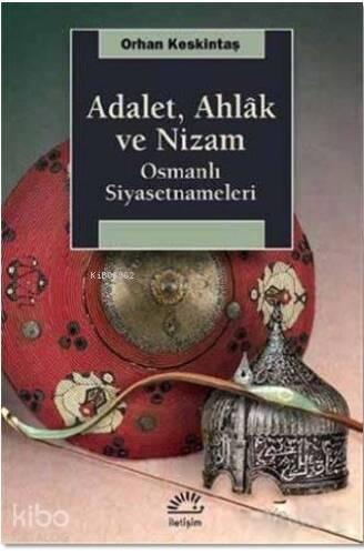 Adalet, Ahlak ve Nizam; Osmanlı Siyasetnameleri - 1