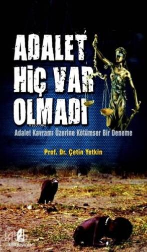 Adalet Hiç Var Olmadı; Adalet Kavramı Üzerine Kötümser Bir Deneme - 1