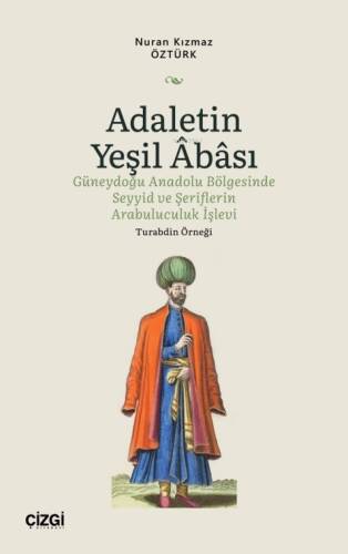 Adaletin Yeşil Abası;Güneydoğu Anadolu Bölgesinde Seyyid ve Şeriflerin Arabuluculuk İşlevi - Turabdin Örneği - 1