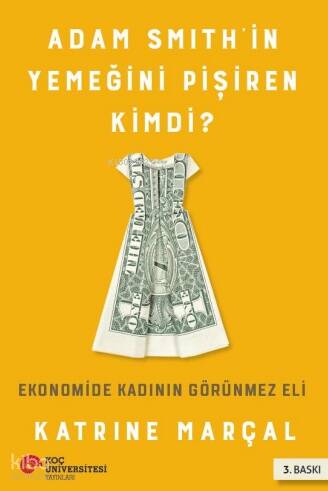 Adam Smith'in Yemeğini Pişiren Kimdi?; Ekonomide Kadının Görünmez Eli - 1