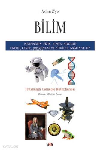 A'dan Z'ye Bilim; Matematik, Fizik, Kimya, Biyoloji, Enerji, Çevre, Hayvanlar ve Bitkiler, Sağlık ve Tıp - 1