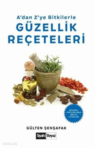 A’dan Z’ye Bitkilerle Güzellik Reçeteleri Bitkisel Yöntemlerle Doğal Güzellik - 1