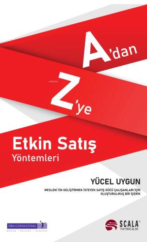 A’dan Z’ye Etkin Satış Yöntemleri;Mesleki Ün Geliştirmek İsteyen Satış Gücü Çalışanları İçin Oluşturulmuş Bir İçerik - 1