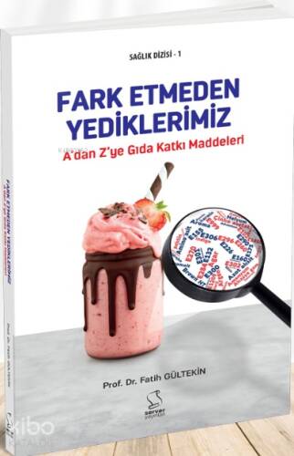 A'dan Z'ye Gıda Katkı Maddeleri (Ansiklopedik Sözlük) - 1