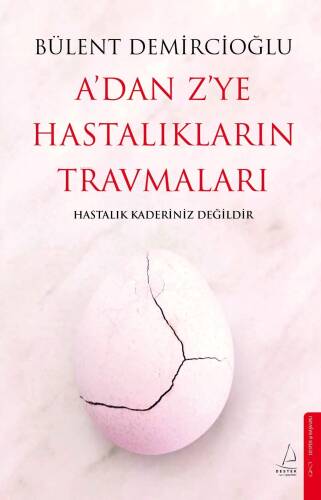 A’dan Z’ye Hastalıkların Travmaları;Hastalık Kaderiniz Değildir - 1