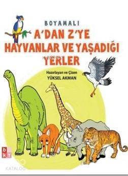 A'dan Z'ye Hayvanlar ve Yaşadığı Yerler - 1