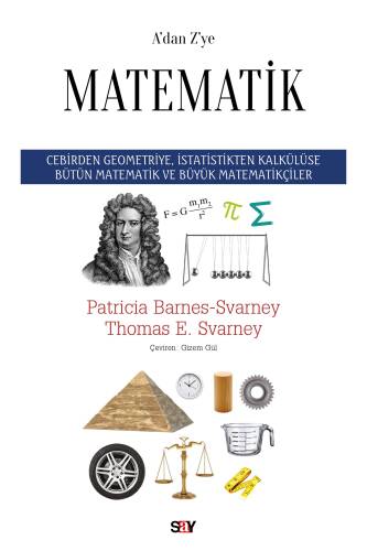 A’dan Z’ye Matematik;Cebirden Geometriye, İstatistikten Kalkülüse Bütün Matematik ve Büyük Matematikçiler - 1