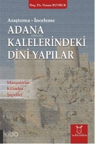 Adana Kaleleri̇ndeki̇ Di̇ni̇ Yapılar; Manastırlar Kiliseler Şapeller - 1