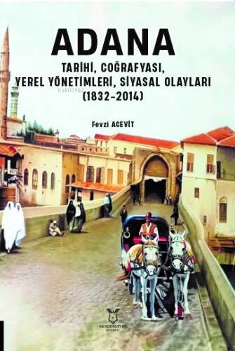 Adana ;Tarihi, Coğrafyası,Yerel Yönetimleri, Siyasal Olayları(1832-2014) - 1