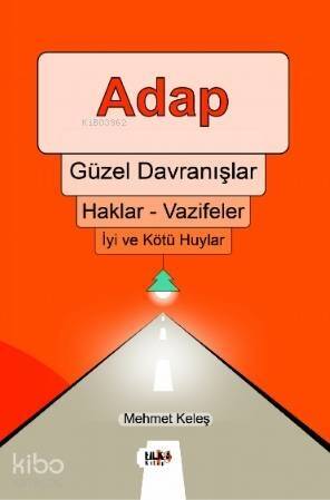 Adap, Güzel Davranışlar, Haklar - Vazifeler, İyi ve Kötü Huylar - 1