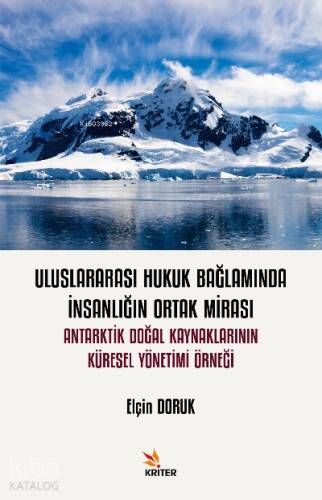 Adı: Uluslararası Hukuk Bağlamında İnsanlığın Ortak Mirası: Antarktik Doğal Kaynaklarının Küresel Yönetimi Örneği - 1