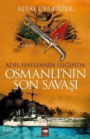 Adil Hafızanın Işığında Osmanlı'nın Son Savaşı - 1