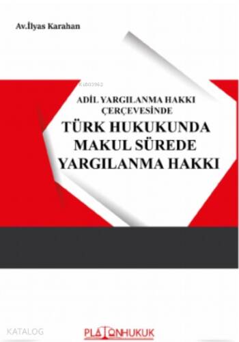 Adil Yargılanma Hakkı Çerçevesinde Türk Hukukunda Makul Sürede Yargılanma - 1