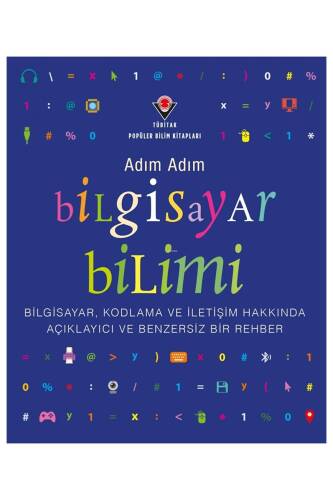 Adım Adım Bilgisayar Bilimi ;Bilgisayar, Kodlama ve İletişim Hakkında Açıklayıcı ve Benzersiz Bir Rehber - 1