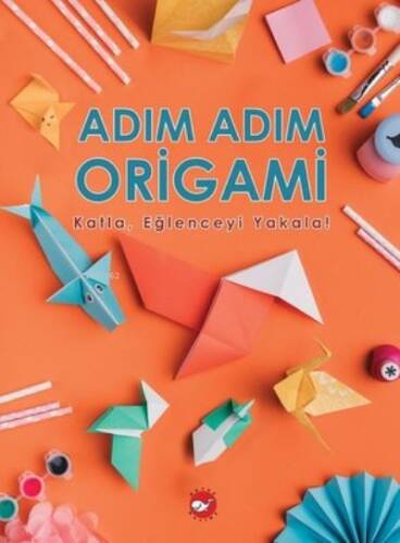 Adım Adım Origami - Katla,Eğlenceyi Yakala! - 1