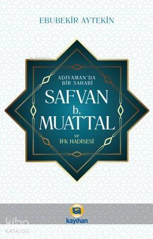 Adıyamanda Bir sahabi Safvan B. Muattal ve İfk Hadisesi - 1