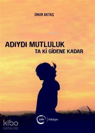 Adıydı Mutluluk Ta Ki Gidene Kadar - 1