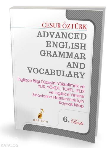 Advanced English Grammar and Vocabulary;İngilizce Bilgi Düzeyini Yükseltmek ve YDS, YÖKDİL, TOEFL, IELTS ve İngilizce Yeterlik Sınavlarına Hazırlanmak İçin Kaynak Kitap - 1