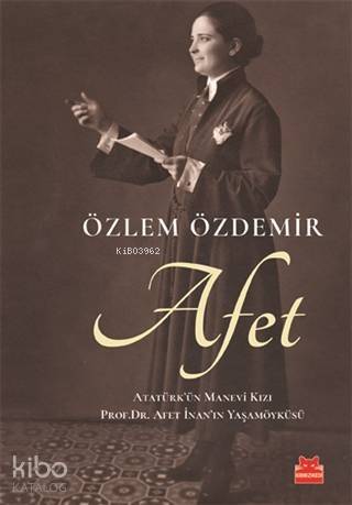 Afet; Atatürk'ün Manevi Kızı Prof. Dr. Afet İnan'ın Yaşam Öyküsü - 1