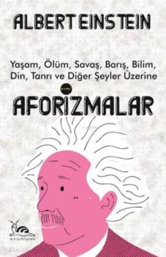 Aforizmalar ;Yaşam, Ölüm, Savaş, Barış, Bilim, Din, Tanrı ve Diğer Şeyler Üzerine - 1