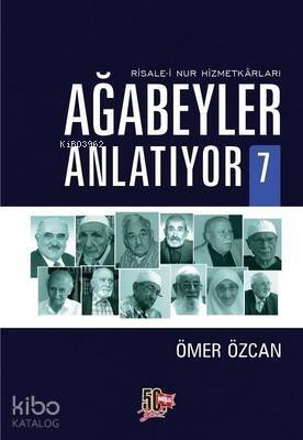 Ağabeyler Anlatıyor 7; Risale-i Nur Hizmetkarları - 1