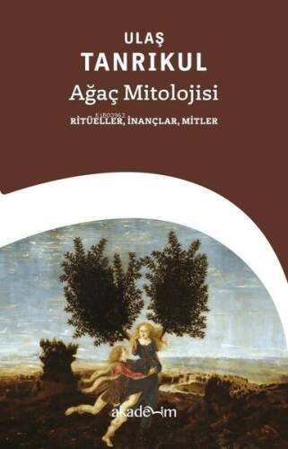 Ağaç Mitolojisi: Ritüeller, İnançlar, Mitler - 1