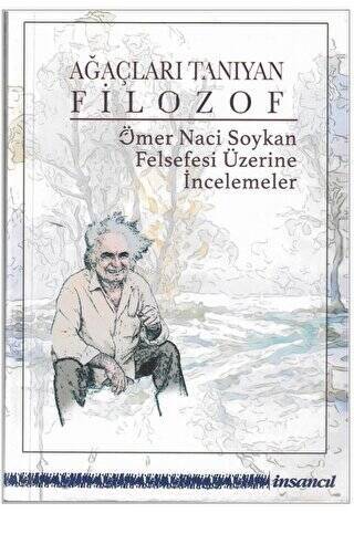 Ağaçları Tanıyan Filozof - Ömer Naci Soykan Felsefesi Üzerine İncelemeler - 1