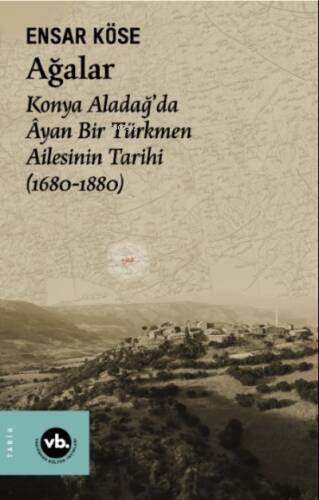 Ağalar;Konya Aladağ’da Âyan Bir Türkmen Ailesinin Tarihi (1680-1880) - 1