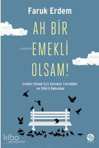 Ah Bir Emekli Olsam!; Emekli Olmak İçin Gereken Formüller ve Sihirli Rakamlar - 1