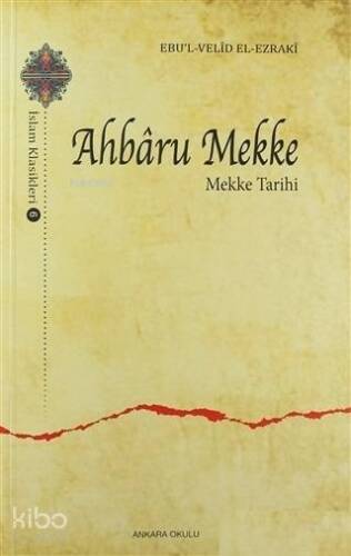 Ahbaru Mekke - Mekke Tarihi; İslam Klasikleri - 6 - 1