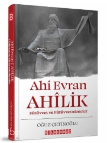 Ahi Evran Ahilik : Fütüvvet ve Fütüvvetnameler - 1