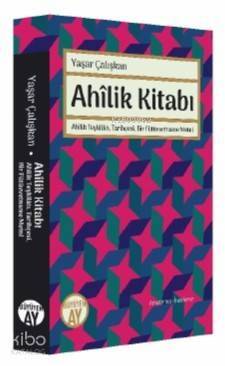 Ahilik Kitabı; Ahilik Teşkilatı, Tarihçesi, Bir Fütüvvetname Metni - 1