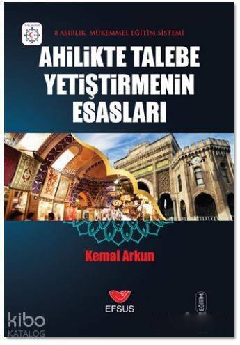 Ahilikte Talebe Yetiştirmenin Esasları; 8 Asırlık Mükemmel Eğitim Sistemi - 1