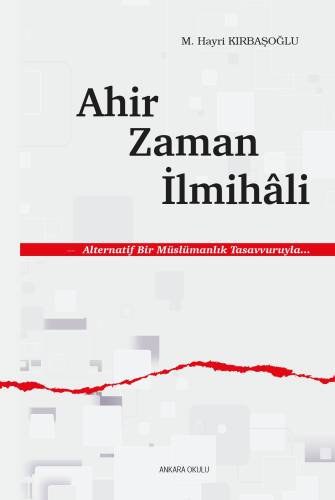 Ahir Zaman İlmihâli;Alternatif Bir Müslümanlık Tasavvuruyla... - 1