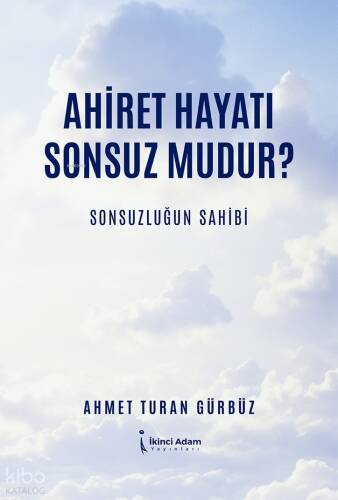 Ahiret Hayatı Sonsuz Mudur?;Sonsuzluğun Sahibi - 1