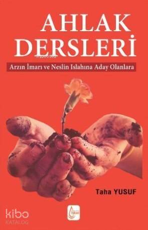 Ahlak Dersleri; Arzın İmarı ve Neslin Islahına Aday Olanlara - 1