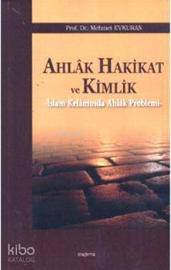 Ahlak Hakikat ve Kimlik; İslam Kelamında Ahlak Problemi - 1