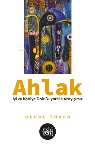 Ahlak; İyi ve Kötü’ye Dair Duyarlılık Arayışımız - 1