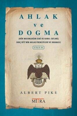 Ahlak ve Dogma Cilt 2;(Hür Masonluğun Eski ve Kabul Edilmiş Skoç Riti'nin Ahlak Prensipleri ve Dogması) - 1