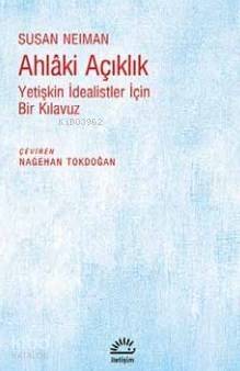 Ahlaki Açıklık; Yetişkin İdealistler İçin Bir Kılavuz - 1