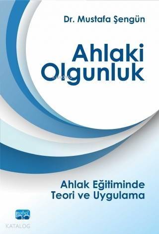 Ahlaki Olgunluk; Ahlak Eğitiminde Teori ve Uygulama - 1