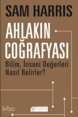 Ahlakın Coğrafyası; Bilim İnsani Değerleri Nasıl Belirler ? - 1