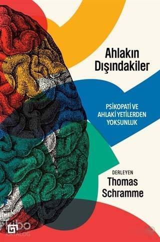 Ahlakın Dışındakiler; Psikopati ve Ahlaki Yetilerden Yoksunluk - 1