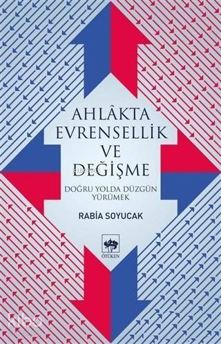 Ahlakta Evrensellik ve Değişme Doğru Yolda Düzgün Yürümek - 1