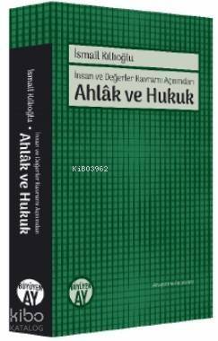 Ahlâk ve Hukuk; İnsan ve Değerler Kavramı Açısından - 1