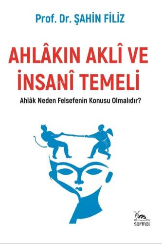 Ahlâkın Aklî ve İnsanî Temeli;Ahlak Neden Felsefenin Konusu Olmalıdır? - 1