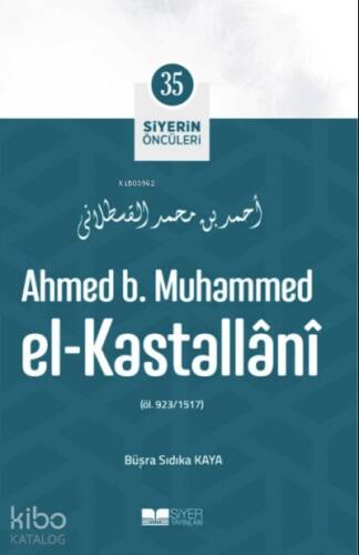 Ahmed B Muhammed El Kastallani; Siyerin Öncüleri 35 - 1